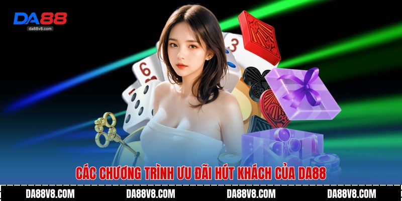 Các chương trình ưu đãi hút khách của Da88