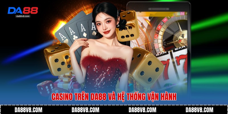 Casino trên Da88 và hệ thống vận hành