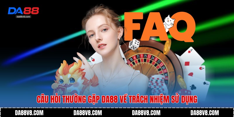Câu hỏi thường gặp Da88 về trách nhiệm sử dụng