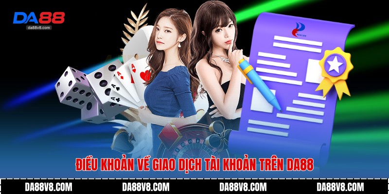 Điều khoản về giao dịch tài khoản trên Da88