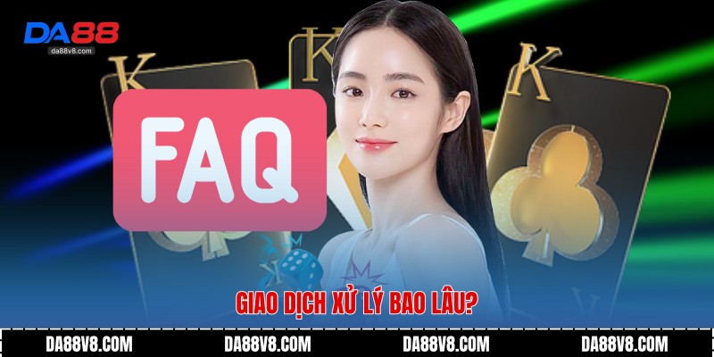Giao dịch xử lý bao lâu?