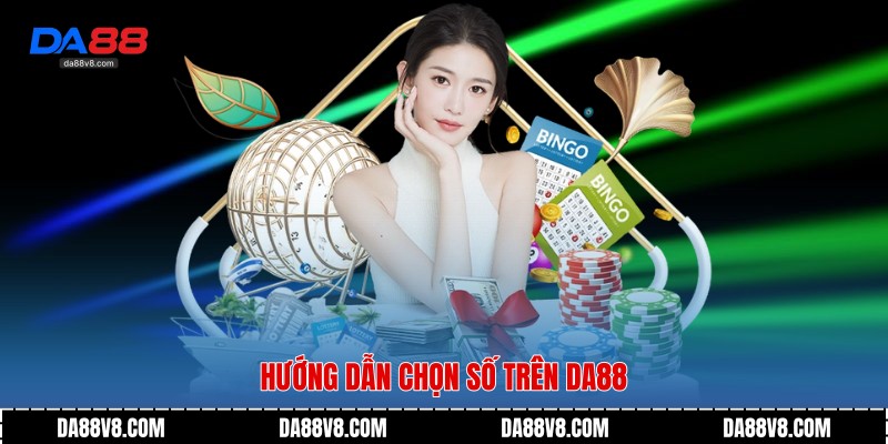 Hướng dẫn chọn số trên Da88