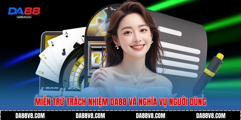 Miễn trừ trách nhiệm Da88 và nghĩa vụ người dùng