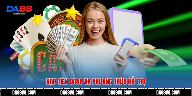 Nạp tiền Da88 và phương thức hỗ trợ