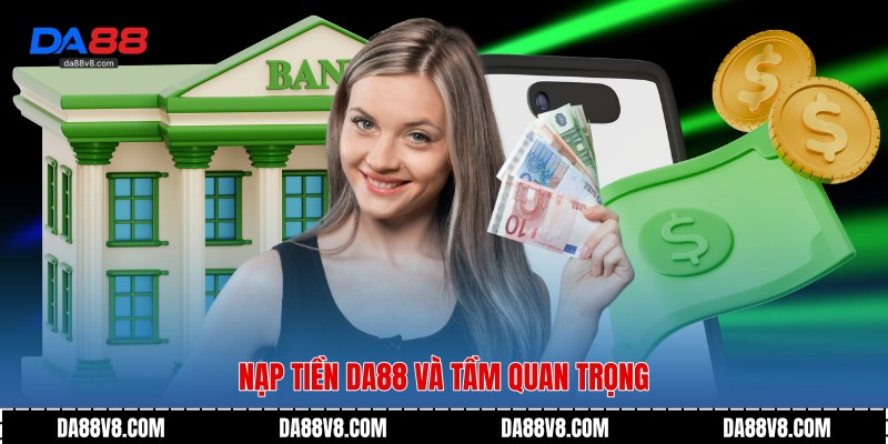 Nạp tiền Da88 và tầm quan trọng