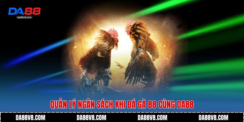 Đá Gà 88 - Không Gian Giải Trí Đậm Chất Trường Gà Từ Da88 3 Quản lý ngân sách khi đá gà 88 cùng Da88