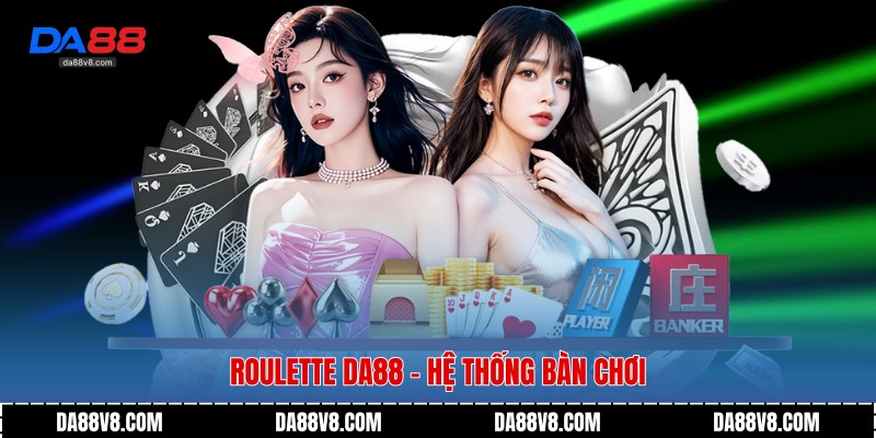 Roulette Da88 - Hệ thống bàn chơi
