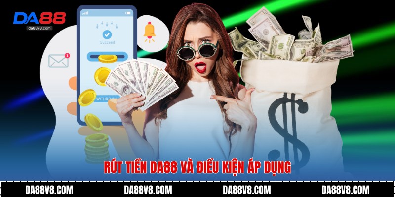 Rút tiền Da88 và điều kiện áp dụng