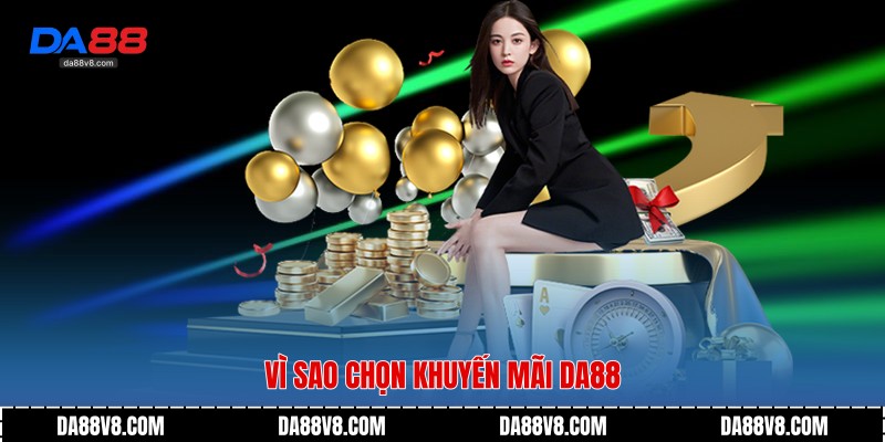 Vì sao chọn khuyến mãi Da88