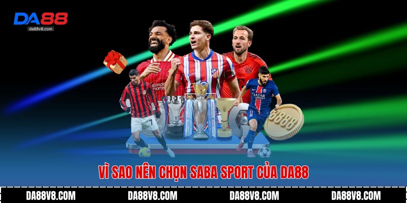 Vì sao nên chọn Saba Sport của Da88