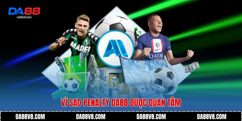 Vì sao Penalty Da88 được quan tâm