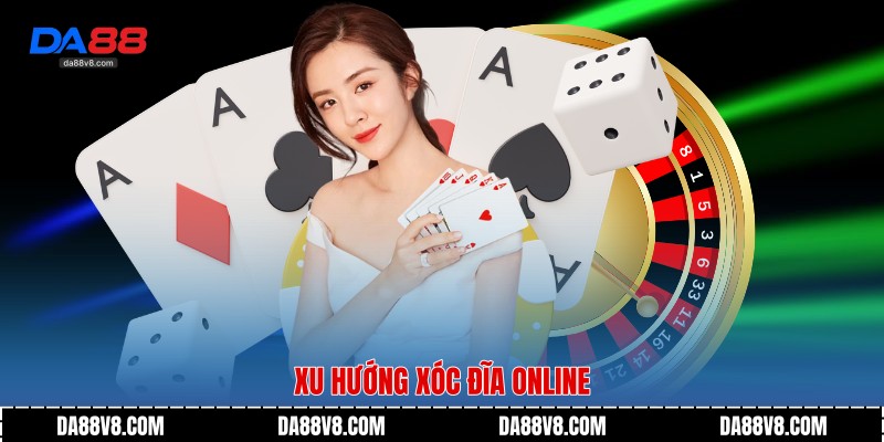 Xu hướng xóc đĩa online